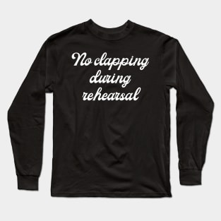 Pen15 No Clapping During Rehearsal Long Sleeve T-Shirt